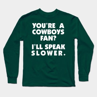 Cowboys Fan? I'll Speak Slower Long Sleeve T-Shirt